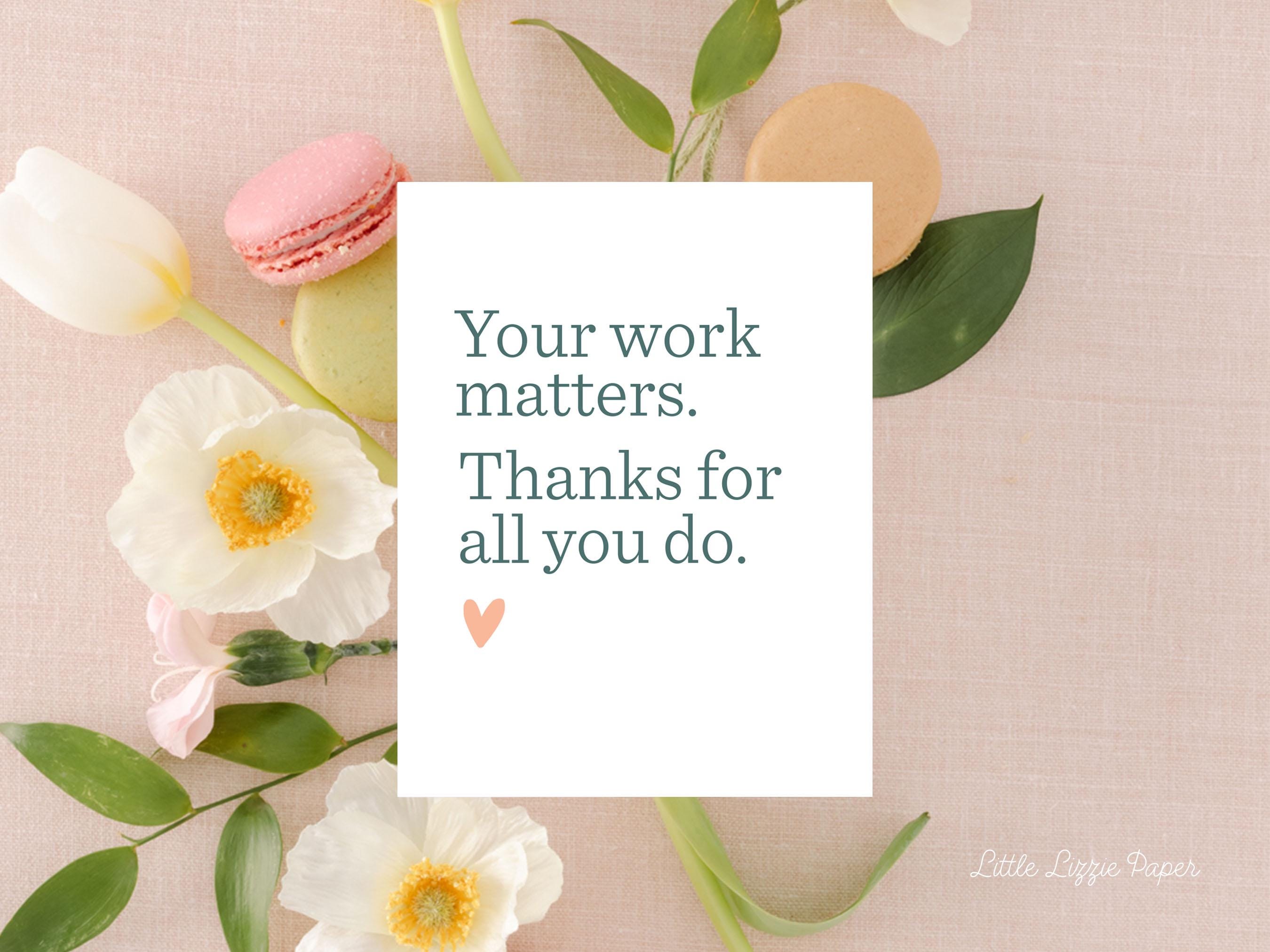 Your Work Matters Card - Thank You Card – Floral Card – Folded 4.25 x 5.5 Greeting Card – Social Stationery