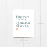 Your Work Matters Card - Thank You Card – Floral Card – Folded 4.25 x 5.5 Greeting Card – Social Stationery