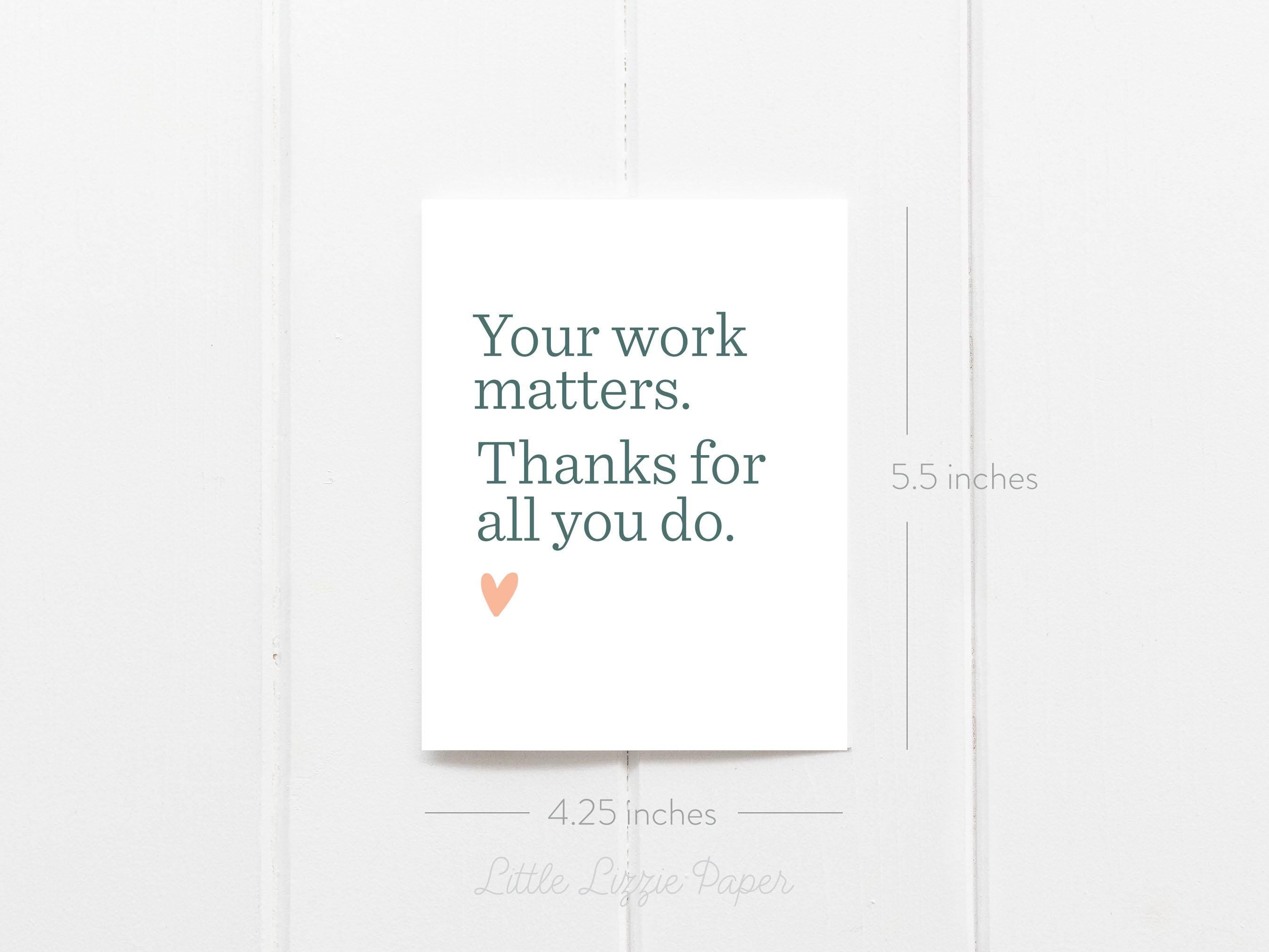Your Work Matters Card - Thank You Card – Floral Card – Folded 4.25 x 5.5 Greeting Card – Social Stationery