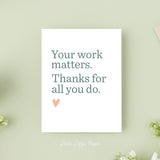 Your Work Matters Card - Thank You Card – Floral Card – Folded 4.25 x 5.5 Greeting Card – Social Stationery