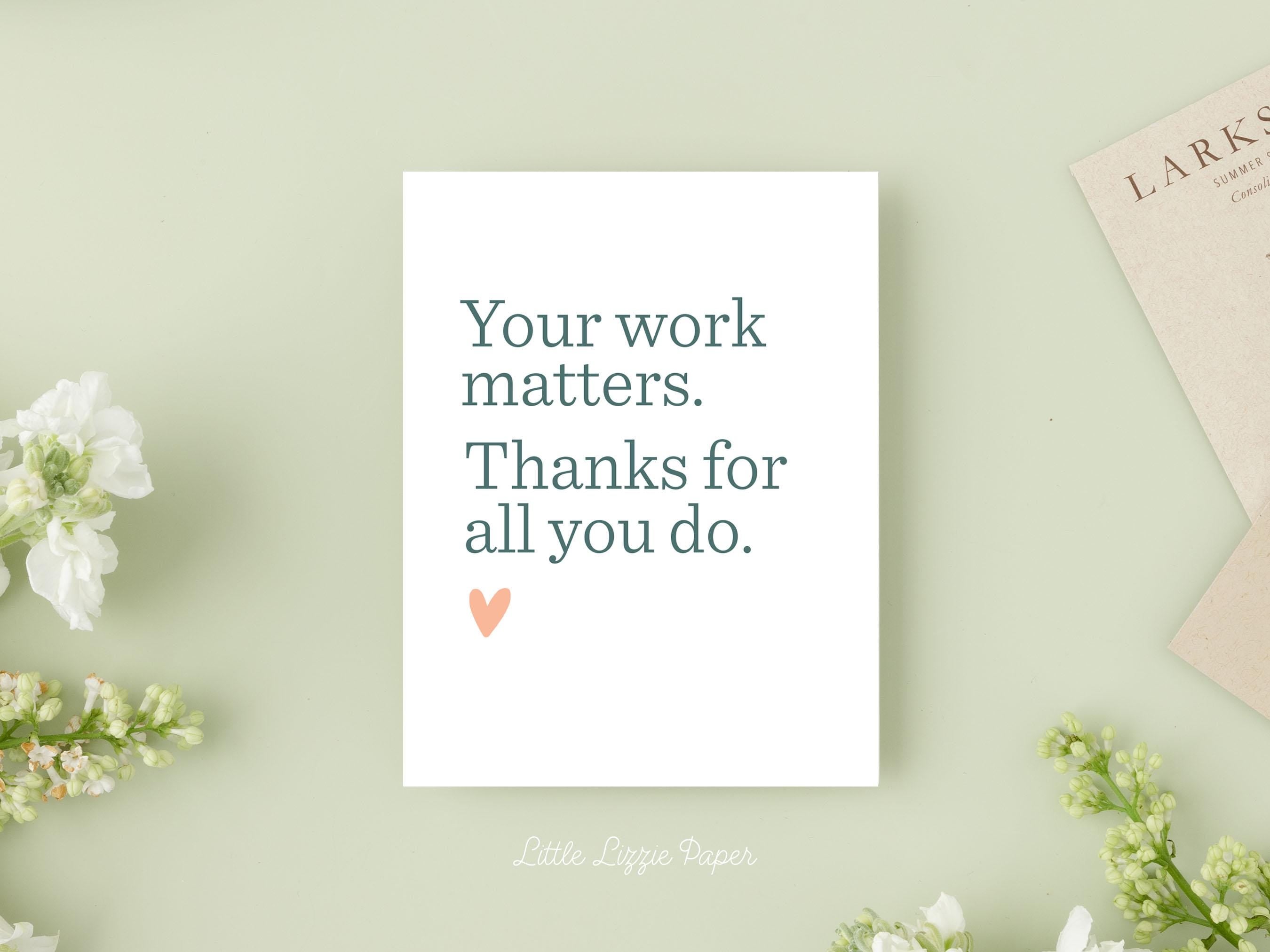 Your Work Matters Card - Thank You Card – Floral Card – Folded 4.25 x 5.5 Greeting Card – Social Stationery